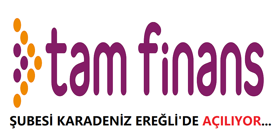 TAM FİNANS KARADENİZ EREĞLİ ŞUBESİ AÇILIYOR...
